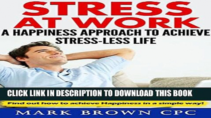 [PDF] STRESS AT WORK: A HAPPINESS APPROACH TO ACHIEVE STRESS-LESS LIFE Full Collection