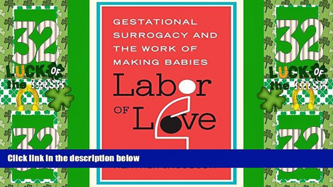 Must Have PDF  Labor of Love: Gestational Surrogacy and the Work of Making Babies (Families in