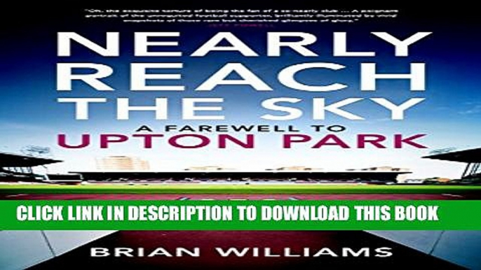 [PDF] Nearly Reach the Sky: A Farewell to Upton Park Popular Online