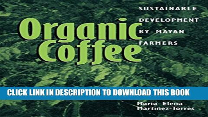 [Read PDF] Organic Coffee: Sustainable Development by Mayan Farmers (Ohio RIS Latin America