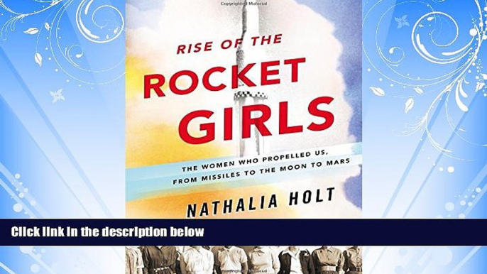 For you Rise of the Rocket Girls: The Women Who Propelled Us, from Missiles to the Moon to Mars