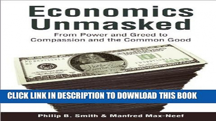 [PDF] Economics Unmasked: From Power and Greed to Compassion and the Common Good Popular Colection