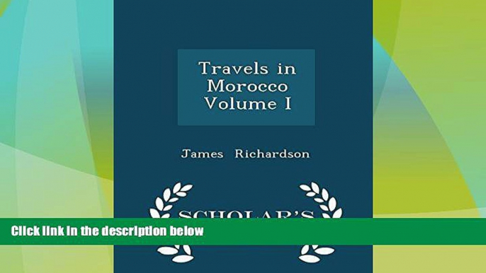 Big Deals  Travels in Morocco  Volume I - Scholar s Choice Edition  Best Seller Books Most Wanted