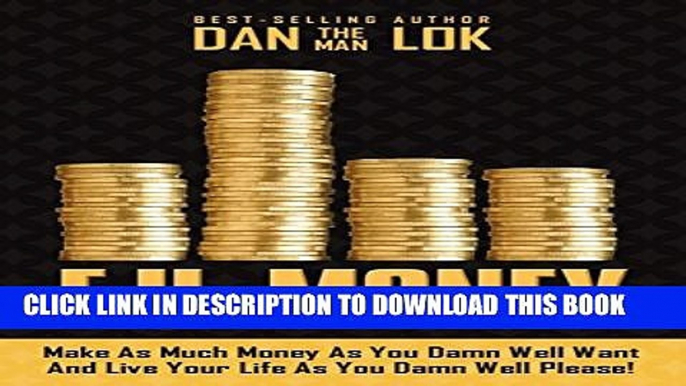 [PDF] F.U. Money: Make As Much Money As You Damn Well Want And Live Your LIfe As YOu Damn Well