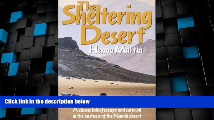 Big Deals  The Sheltering Desert: A Classic Tale of Escape and Survival in the Namib Desert  Full