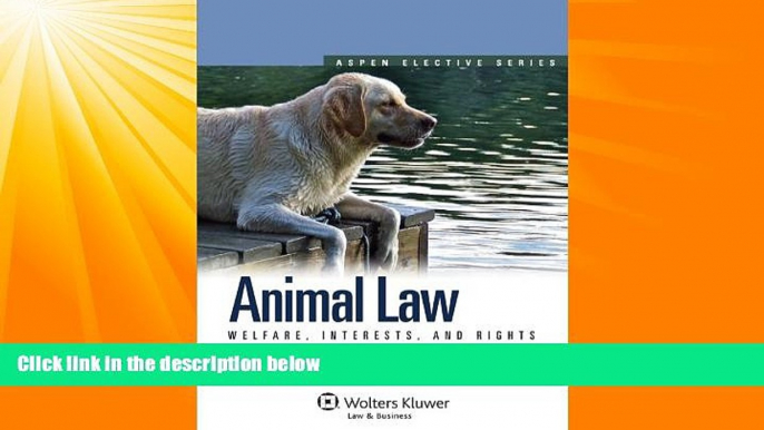 read here  Animal Law: Welfare Interests   Rights 2nd Edition (Aspen Elective)