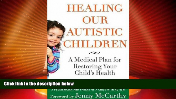 Big Deals  Healing Our Autistic Children: A Medical Plan for Restoring Your Child s Health  Full