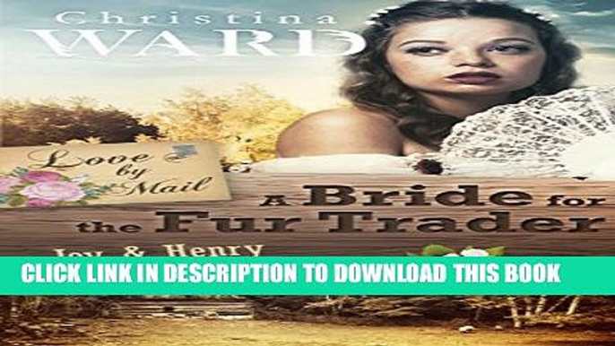 [PDF] A Mail Order Bride for the Fur Trader: Joy   Henry (Love by Mail Book 3) Full Collection