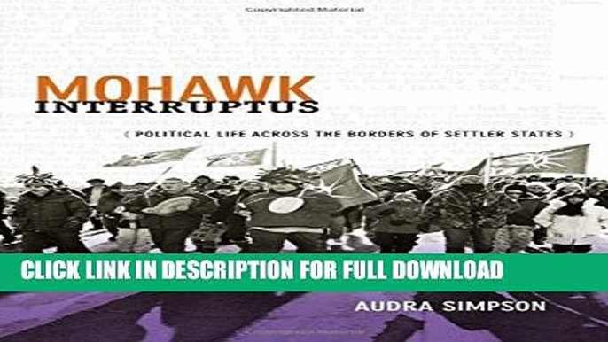 [DOWNLOAD PDF] Mohawk Interruptus: Political Life Across the Borders of Settler States READ BOOK