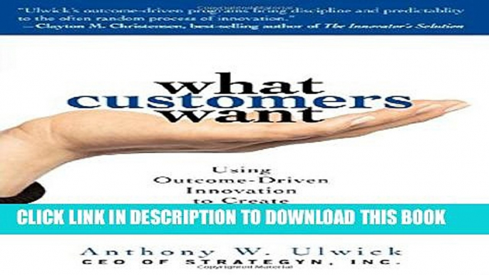 [Read PDF] What Customers Want: Using Outcome-Driven Innovation to Create Breakthrough Products