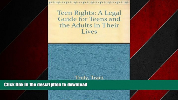 EBOOK ONLINE Teen Rights: A Legal Guide for Teens and the Adults in Their Lives FREE BOOK ONLINE