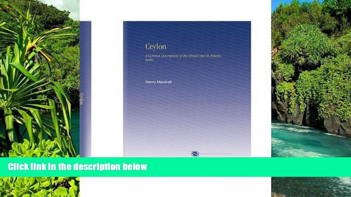 Must Have  Ceylon: A General Description of the Island and Its Inhabitants,.  READ Ebook Full Ebook