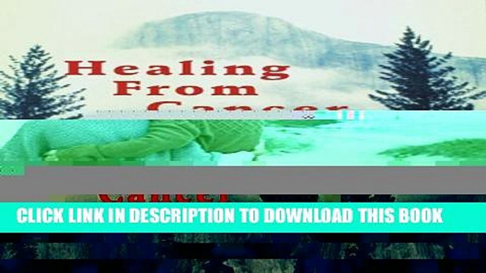 [EBOOK] DOWNLOAD Healing from Cancer: A Call to Freedom GET NOW