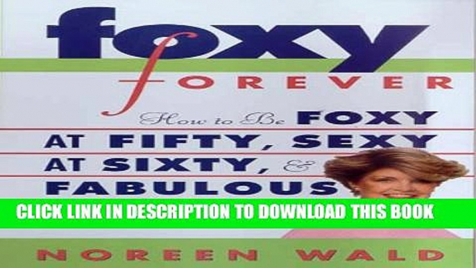 [EBOOK] DOWNLOAD Foxy Forever: How to Be Foxy at Fifty, Sexy at Sixty, and Fabulous Forever PDF