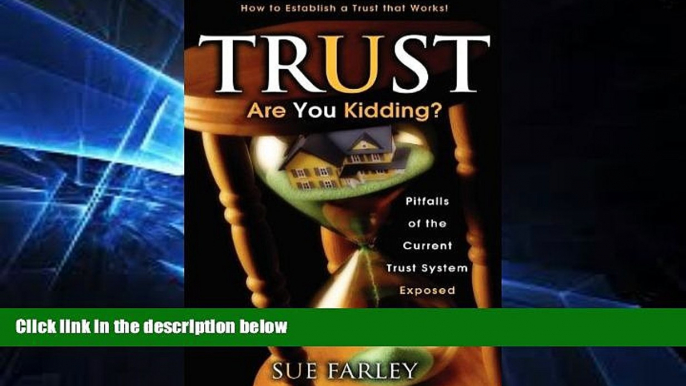 complete  Trust Are You Kidding?: Pitfalls of the Current Trust System Exposed: How to Establish a