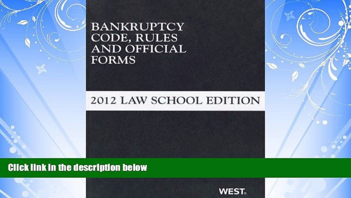 FREE DOWNLOAD  Bankruptcy Code, Rules and Official Forms, June 2012 Law School Edition (Selected