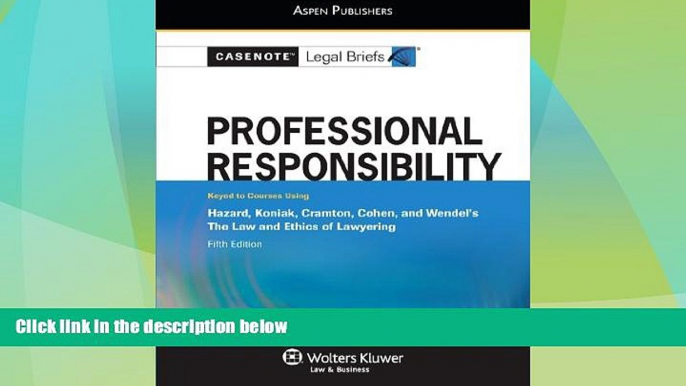 FAVORITE BOOK  Casenote Legal Briefs: Professional Responsibility Keyed to Hazard, Koniak,