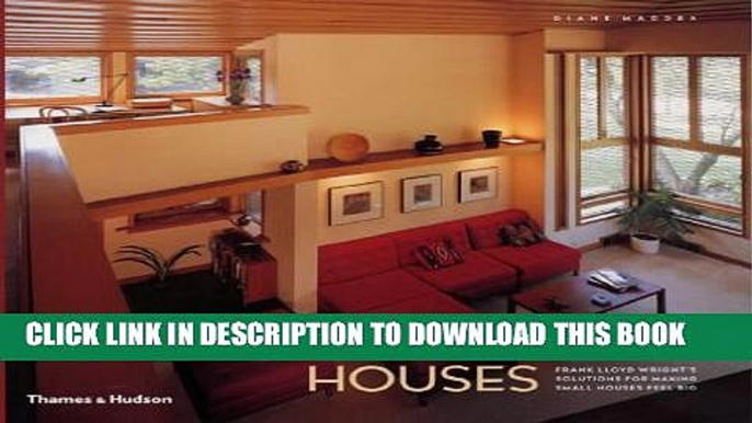 [PDF] Wright-Sized Houses: Frank Lloyd Wright s Solutions for Making Small Houses Feel Big Full