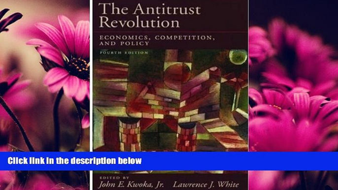 Books to Read  The Antitrust Revolution: Economics, Competition, and Policy  Full Ebooks Most Wanted