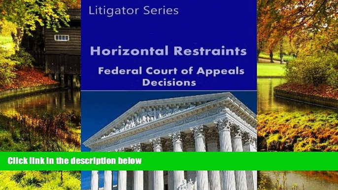 READ FULL  Horizontal Restraints: Federal Court of Appeals Decisions (Litigator Series)  Premium