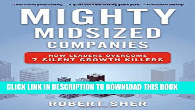 [PDF] Mighty Midsized Companies: How Leaders Overcome 7 Silent Growth Killers Full Colection