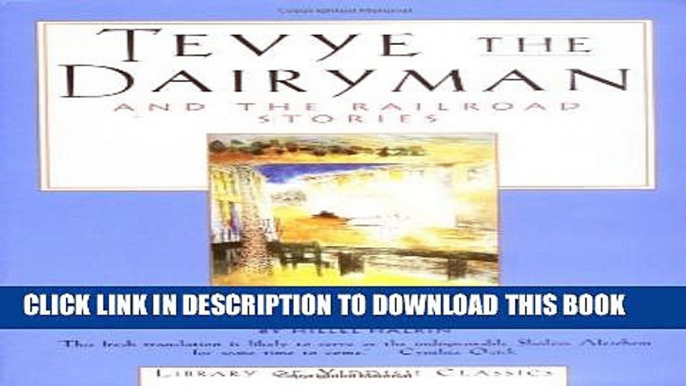 [New] Tevye the Dairyman and The Railroad Stories (Library of Yiddish Classics) Exclusive Full Ebook