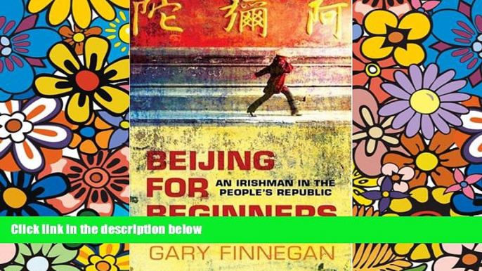 Big Deals  Beijing for Beginners: An Irishman in the People s Republic  Full Read Best Seller