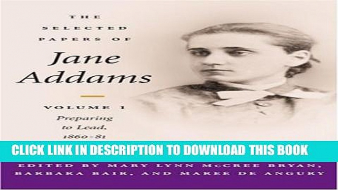 [PDF] The Selected Papers of Jane Addams: vol. 1: Preparing to Lead, 1860-81 Popular Colection