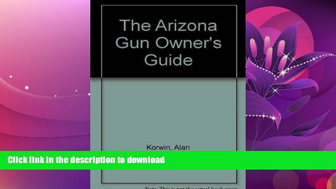 FAVORITE BOOK  The Arizona Gun Owner s Guide - 24th Edition  PDF ONLINE