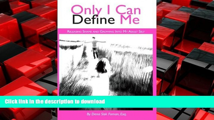 DOWNLOAD Only I Can Define Me: Releasing Shame and Growing Into My Adult Self READ NOW PDF ONLINE