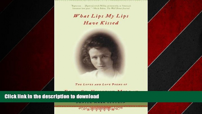 FAVORIT BOOK What Lips My Lips Have Kissed: The Loves and Love Poems of Edna St. Vincent Millay