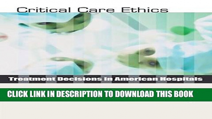 [PDF] Critical Care Ethics: Treatment Decisions in American Hospitals Popular Online