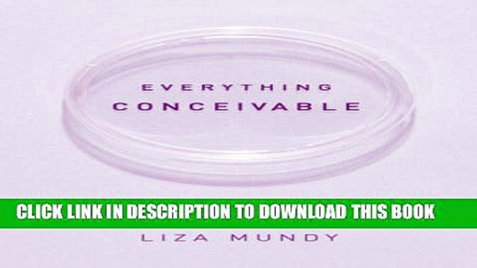 [PDF] Everything Conceivable: How Assisted Reproduction Is Changing Our World Popular Online