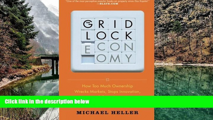 Deals in Books  The Gridlock Economy: How Too Much Ownership Wrecks Markets, Stops Innovation, and