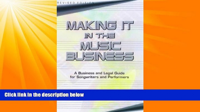 complete  Making It in the Music Business: The Business and Legal Guide for Songwriters and