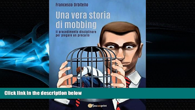 READ book  Una vera storia di mobbing - Il procedimento disciplinare per piegare un precario
