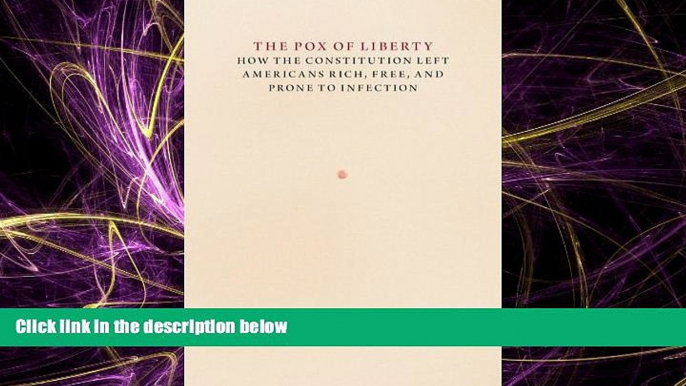 FREE DOWNLOAD  The Pox of Liberty: How the Constitution Left Americans Rich, Free, and Prone to