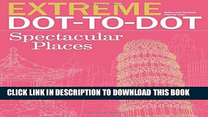 [PDF] Extreme Dot-to-Dot Spectacular Places: Relax and Unwind, One Splash of Color at a Time