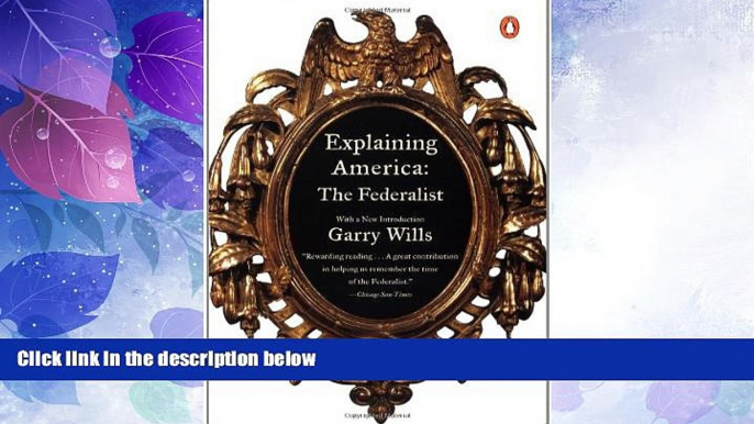 Big Deals  Explaining America: The Federalist  Full Read Best Seller