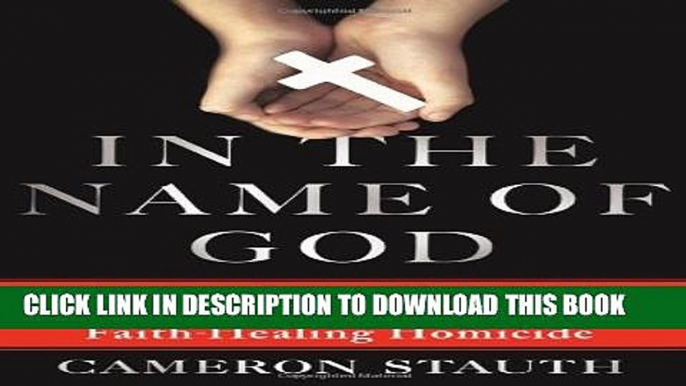 [Read PDF] In the Name of God: The True Story of the Fight to Save Children from Faith-Healing