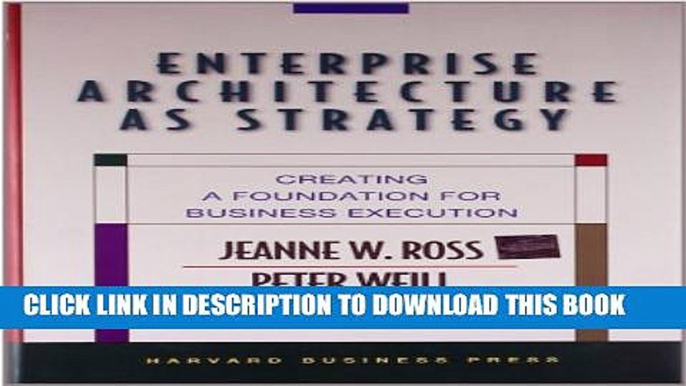 [PDF] Enterprise Architecture As Strategy: Creating a Foundation for Business Execution Popular