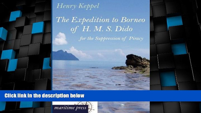 READ NOW  The Expedition to Borneo of H. M. S. Dido for the Suppression of Piracy: (1843-1846)