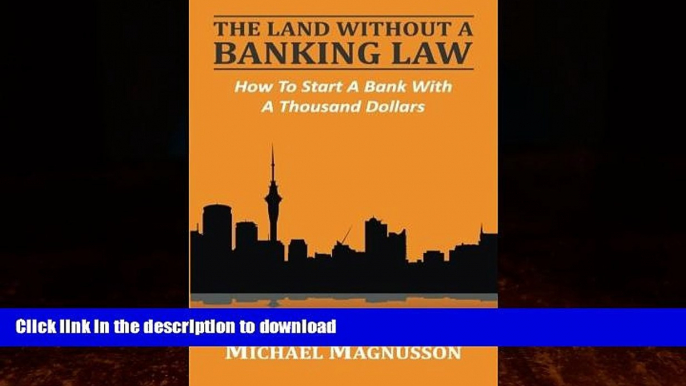 EBOOK ONLINE  The Land Without A Banking Law: How To Start A Bank With A Thousand Dollars FULL