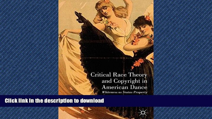 READ PDF Critical Race Theory and Copyright in American Dance: Whiteness as Status Property FREE