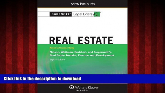 READ THE NEW BOOK Real Estate: Nelson Whitman Burkhart   Freyermuth 8e (Casenote Legal Briefs)