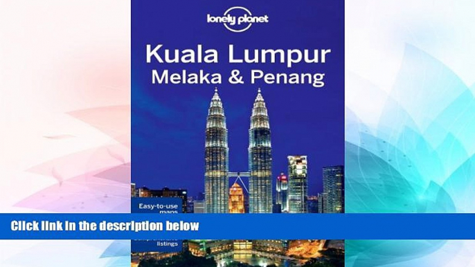 READ FULL  Lonely Planet Kuala Lumpur, Melaka   Penang (Travel Guide)  READ Ebook Full Ebook