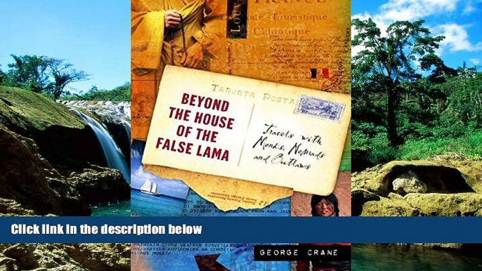 READ FULL  Beyond the House of the False Lama: Travels with Monks, Nomads, and Outlaws  READ Ebook