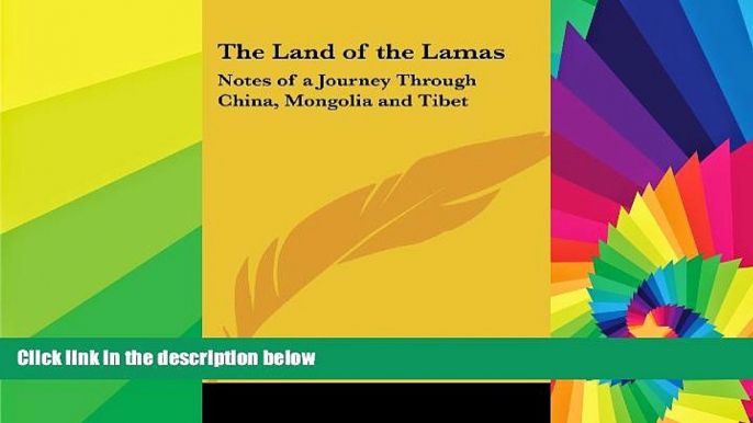 Must Have  The Land of the Lamas: Notes of a Journey Through China, Mongolia and Tibet  Premium