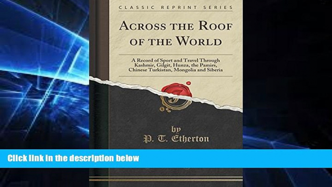 Full [PDF]  Across the Roof of the World: A Record of Sport and Travel Through Kashmir, Gilgit,