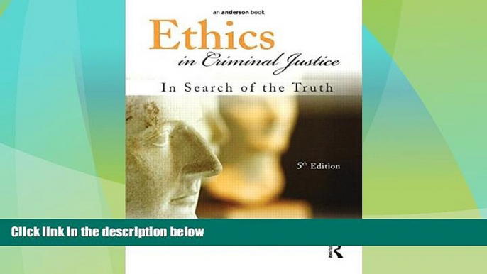 Free [PDF] Downlaod  Ethics in Criminal Justice: In Search of the Truth  BOOK ONLINE